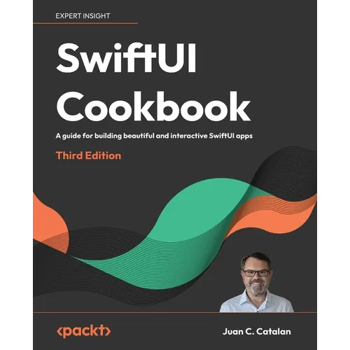 SwiftUI Cookbook - Third Edition: A guide for building beautiful and interactive SwiftUI apps - Paperback