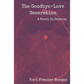 The Goodbye-Love Generation: A Novel In Stories - Paperback