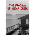 The Frogman Of Cedar Creek - Paperback