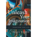 Unleash Your Imagination: Transform Your Life - Paperback
