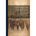 The Works Of Henry Clay: Speeches - Paperback