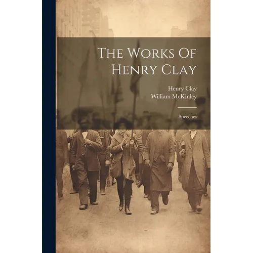 The Works Of Henry Clay: Speeches - Paperback