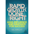 Rapid Growth, Done Right: Lead, Influence and Innovate for Success - Paperback