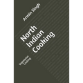 North Indian Cooking: Vegetarian Cooking - Paperback