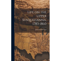 Life on the Upper Susquehanna, 1783-1860