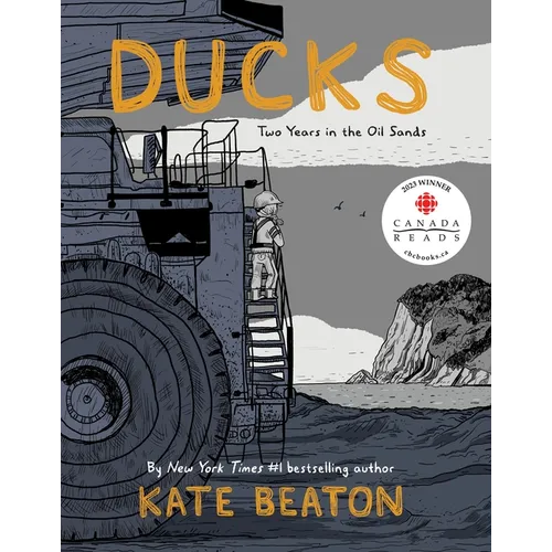 Ducks: Two Years in the Oil Sands - Hardcover