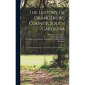 The History of Orangeburg County, South Carolina: From Its First Settlement to the Close of the Revolutionary War