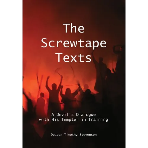 The Screwtape Texts: A Devil's Dialogue with His Tempter in Training - Hardcover