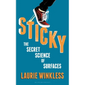 Sticky: The Secret Science of Surfaces - Hardcover
