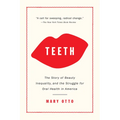 Teeth: The Story of Beauty, Inequality, and the Struggle for Oral Health in America - Paperback