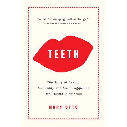 Teeth: The Story of Beauty, Inequality, and the Struggle for Oral Health in America - Paperback