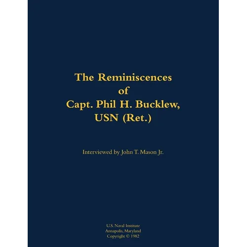The Reminiscences of Capt. Phil H. Bucklew, USN (Ret.): 1914-1991 - Paperback
