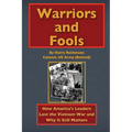 Warriors and Fools: How America's Leaders Lost the Vietnam War and Why It Still Matters