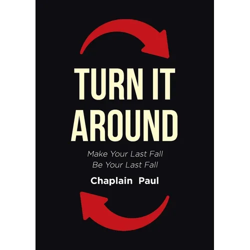 Turn It Around: Make Your Last Fall Be Your Last Fall - Paperback