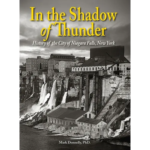 In the Shadow of Thunder: History of the City of Niagara Falls, New York
