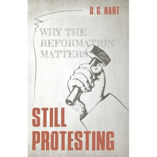 Still Protesting: Why the Reformation Matters - Paperback