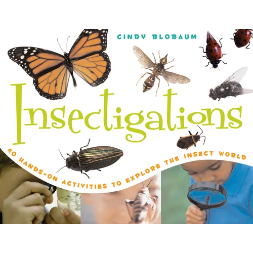 Insectigations: 40 Hands-On Activities to Explore the Insect World Volume 1 - Paperback