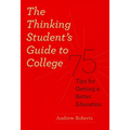 The Thinking Student's Guide to College: 75 Tips for Getting a Better Education - Paperback