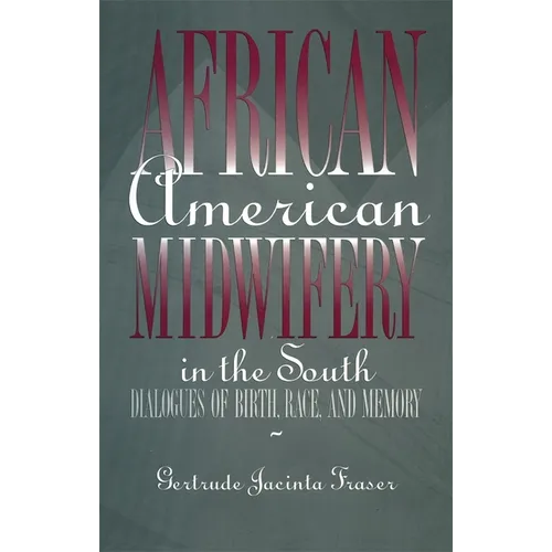 African American Midwifery in the South: Dialogues of Birth, Race, and Memory