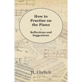 How to Practise on the Piano - Reflections and Suggestions - Paperback