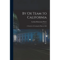 By Ox Team to California: A Narrative of Crossing the Plains in 1860