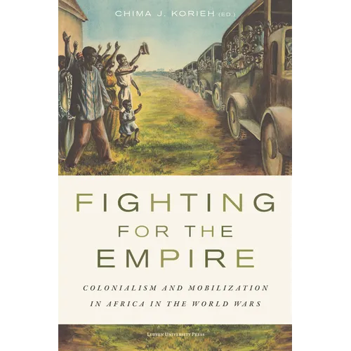 Fighting for the Empire: Colonialism and Mobilization in Africa in the World Wars