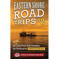 Eastern Shore Roade Trips #2: 26 MORE One-Day Adventures on Delmarva - Paperback