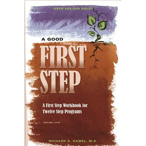 A Good First Step: A First Step Workbook for Twelve Step Programs - Paperback